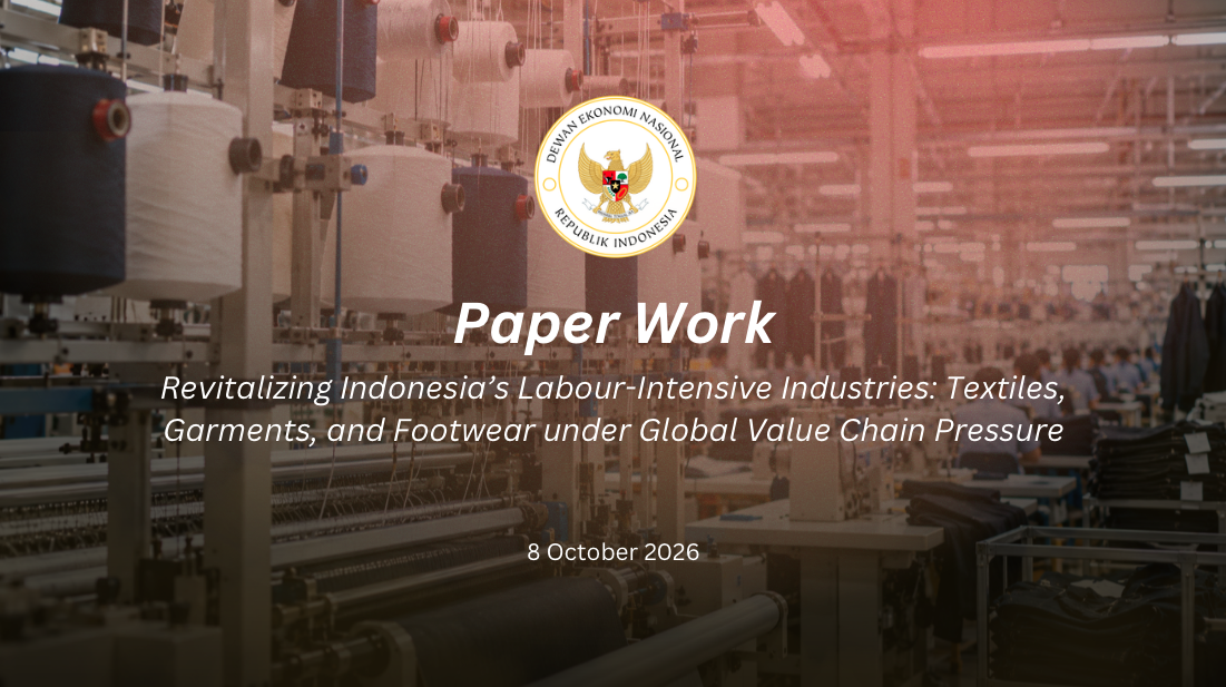 Revitalizing Indonesia’s Labour-Intensive Industries: Textiles, Garments, and Footwear under Global Value Chain Pressure